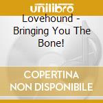 Lovehound - Bringing You The Bone! cd