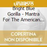 Bright Blue Gorilla - Mantra For The American Jungle cd