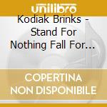 Kodiak Brinks - Stand For Nothing Fall For Anything cd