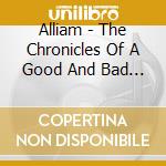 Alliam - The Chronicles Of A Good And Bad Man cd musicale di Alliam