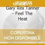 Gary Rex Tanner - Feel The Heat cd