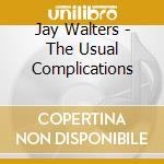Jay Walters - The Usual Complications cd