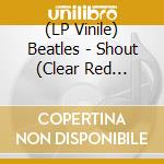 (LP Vinile) Beatles - Shout (Clear Red Vinyl) vinile