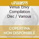 Venus Envy Compilation Disc / Various cd musicale di Various