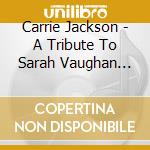 Carrie Jackson - A Tribute To Sarah Vaughan Newark'S cd musicale di Carrie Jackson