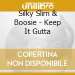 Silky Slim & Boosie - Keep It Gutta cd musicale di Silky Slim & Boosie