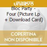 Bloc Party - Four (Picture Lp + Download Card) cd musicale di Bloc Party