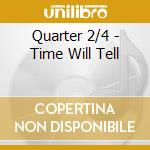 Quarter 2/4 - Time Will Tell cd