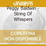 Peggy Baldwin - String Of Whispers cd musicale di Peggy Baldwin