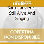 Sara Lariviere - Still Alive And Singing cd