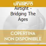Airtight - Bridging The Ages cd musicale di Airtight