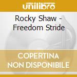 Rocky Shaw - Freedom Stride cd musicale di Rocky Shaw