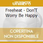 Freeheat - Don'T Worry Be Happy cd musicale di Freeheat