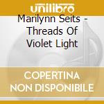 Marilynn Seits - Threads Of Violet Light cd
