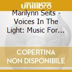 Marilynn Seits - Voices In The Light: Music For Yoga, Massage, Acupuncture, Reiki cd musicale di Marilynn Seits