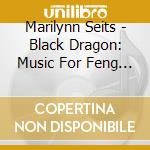 Marilynn Seits - Black Dragon: Music For Feng Shui, Tai Chi & Acupuncture cd