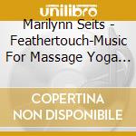Marilynn Seits - Feathertouch-Music For Massage Yoga Reiki & Medita cd
