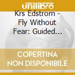 Krs Edstrom - Fly Without Fear: Guided Meditations For A Relaxing Flight cd