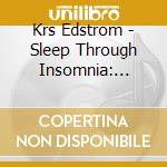 Krs Edstrom - Sleep Through Insomnia: Meditations To Quiet The Mind & Still The Body cd