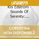 Krs Edstrom - Sounds Of Serenity: Musical Meditations & Nature'S Chorus cd