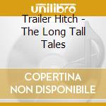 Trailer Hitch - The Long Tall Tales cd