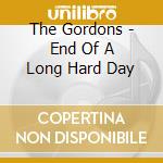 The Gordons - End Of A Long Hard Day cd musicale di The Gordons