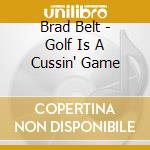 Brad Belt - Golf Is A Cussin' Game cd