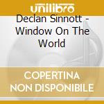 Declan Sinnott - Window On The World cd musicale di Declan Sinnott