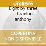 Eight by three - braxton anthony cd