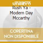 Rush Ya - Modern Day Mccarthy cd musicale di Rush Ya