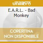 E.A.R.L. - Bad Monkey cd