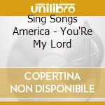 Sing Songs America - You'Re My Lord cd