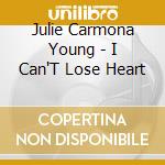 Julie Carmona Young - I Can'T Lose Heart cd