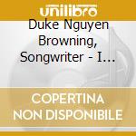 Duke Nguyen Browning, Songwriter - I Have My Dreams cd