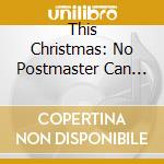 This Christmas: No Postmaster Can Deliver To You My Love / Various cd musicale di Duke Nguyen Browning, Songwriter, And Various Artists