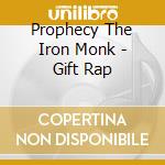 Prophecy The Iron Monk - Gift Rap cd musicale di Prophecy The Iron Monk