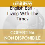 English Earl - Living With The Times cd