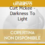 Curt Mckee - Darkness To Light cd