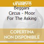 Beggars' Circus - Moor For The Asking