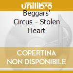 Beggars' Circus - Stolen Heart cd musicale di Beggars' Circus