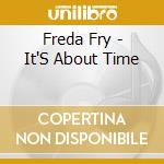Freda Fry - It'S About Time cd musicale di Freda Fry