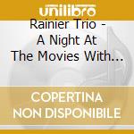 Rainier Trio - A Night At The Movies With The Rainier Trio cd