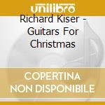 Richard Kiser - Guitars For Christmas cd