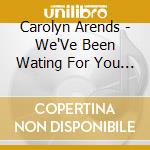 Carolyn Arends - We'Ve Been Wating For You (The Parenthood Project) cd