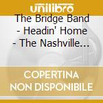 The Bridge Band - Headin' Home - The Nashville Session cd