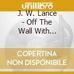 J. W. Lance - Off The Wall With Country Music cd