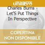 Charles Burns - Let'S Put Things In Perspective cd