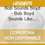 Bob Sounds Boyd - Bob Boyd Sounds Like Christmas cd