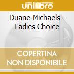 Duane Michaels - Ladies Choice cd musicale di Duane Michaels