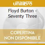 Floyd Burton - Seventy Three cd musicale di Floyd Burton